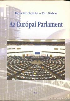 Tar Gábor, Horváth Zoltán - Az Európai Parlament [antikvár]