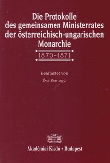 SOMOGYI ÉVA - Die Protokolle des gemeinsamen Ministerrates der österreichisch-ungarischen Monarchie I/2 (dedikált) [antikvár]