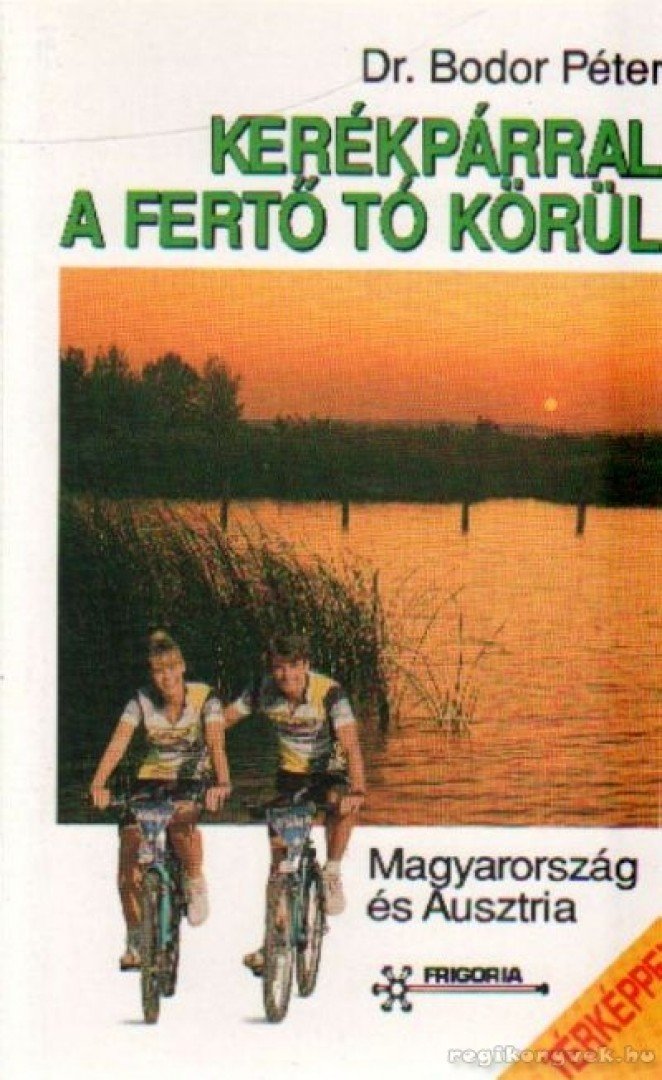 BODOR PÉTER DR. - Kerékpárral a Fertő tó körül - Magyarország és Ausztria [antikvár]