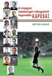 Hetyei László - A magyar labdarúgó-válogatott legendás kapusai [antikvár]