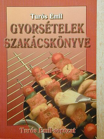 Turós Emil - Gyorsételek szakácskönyve [antikvár]