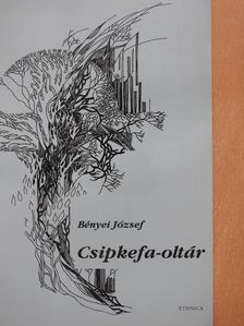 Bényei József - Csipkefa-oltár (dedikált, számozott példány) [antikvár]