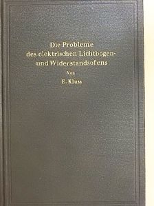 Dr.-Ing. Erich Kluss - Einführung in die Probleme des elektrischen Lichtbogen- und Widerstandsofens [antikvár]