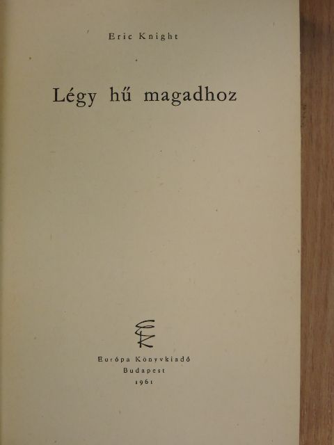 Eric Knight - Légy hű magadhoz [antikvár]