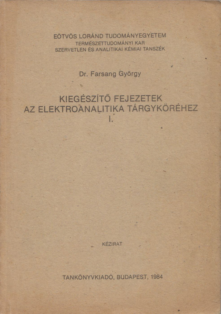 Dr. Farsang György - Kiegészítő fejezetek az elektroanalitika tárgyköréhez I. [antikvár]