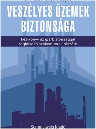 Kátai-Urbán Lajos(dr.) - Veszélyes üzemek biztonsága - kézikönyv az iparbiztonsággal foglalkozó szakemberek részére