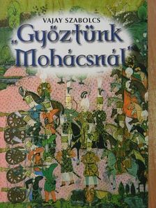 Vajay Szabolcs - "Győztünk Mohácsnál" [antikvár]