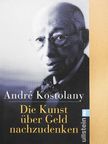 André Kostolany - Die Kunst über Geld nachzudenken [antikvár]