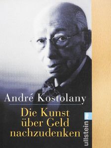 André Kostolany - Die Kunst über Geld nachzudenken [antikvár]