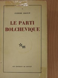 Pierre Broué - Le parti bolchevique [antikvár]