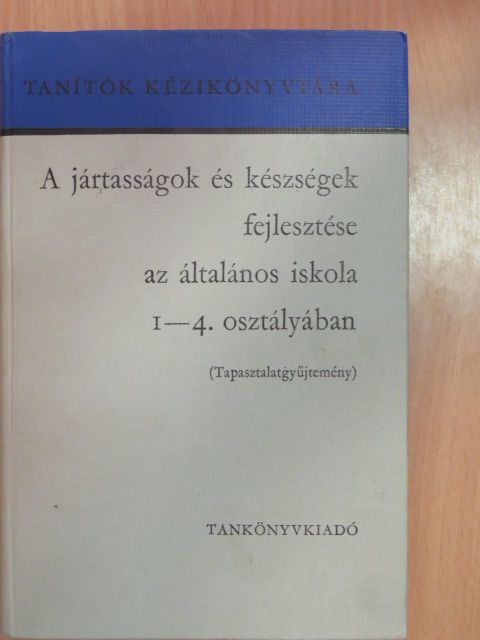 Csáki Imre - A jártasságok és készségek fejlesztése az általános iskola 1-4. osztályában [antikvár]