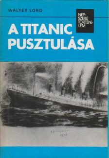 Walter Lord - A Titanic pusztulása [antikvár]