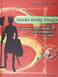 Kácsor Zsolt - István király blogja [antikvár]