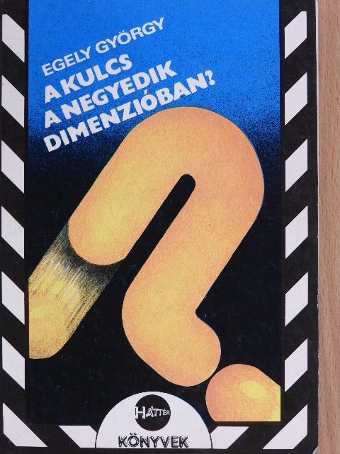 Egely György - A kulcs a negyedik dimenzióban? [antikvár]