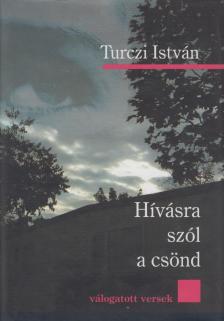 TURCZI ISTVÁN - Hívásra szól a csönd [antikvár]