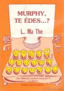 L. MA THE - Murphy, te édes...? [antikvár]