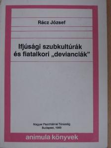 Rácz József - Ifjúsági szubkultúrák és fiatalkori "devianciák" [antikvár]