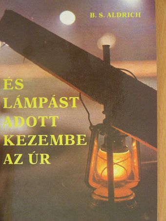 B. S. Aldrich - És lámpást adott kezembe az Úr [antikvár]