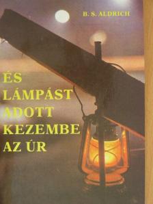 B. S. Aldrich - És lámpást adott kezembe az Úr [antikvár]