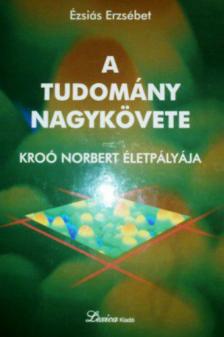 Ézsiás Erzsébet - A tudomány nagykövete [antikvár]