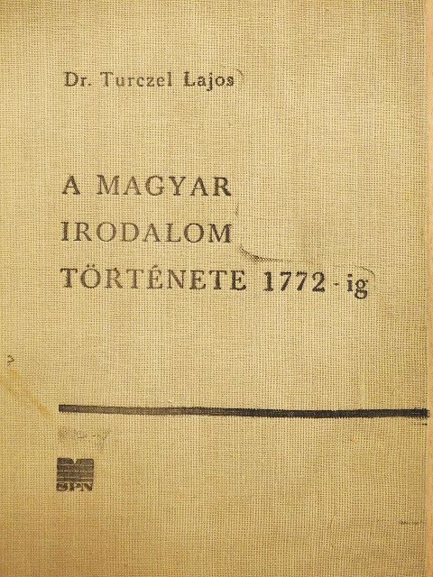 Dr. Turczel Lajos - A magyar irodalom története 1772-ig [antikvár]