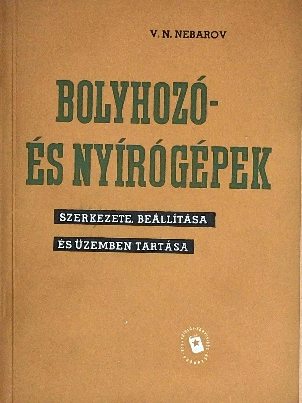 V. N. Nebarov - Bolyhozó- és nyírógépek szerkezete, beállítása és üzemben tartása [antikvár]