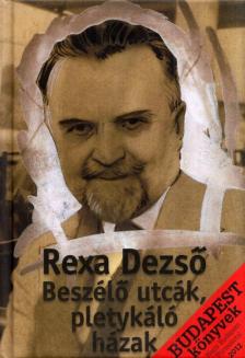 Rexa Dezső - Beszélő utcák, pletykáló házak [antikvár]