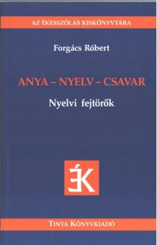 Forgács Róbert - Anya - nyelv - csavar - Nyelvi fejtörők [antikvár]
