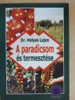 Dr. Helyes Lajos - A paradicsom és termesztése [antikvár]
