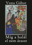 Vona Gábor - Míg a halál el nem áraszt [antikvár]