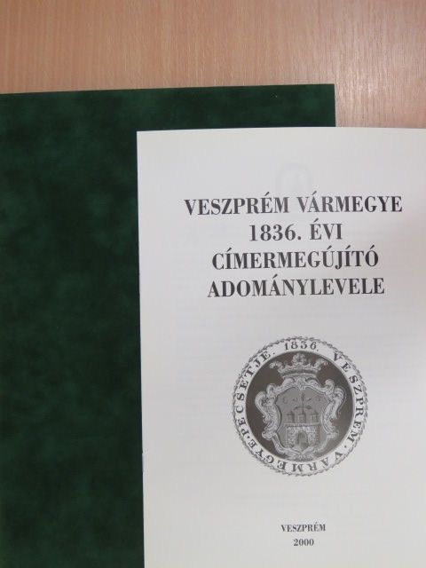 Somfai Balázs - Veszprém vármegye 1836. évi címermegújító adománylevele [antikvár]