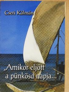 Cseri Kálmán - "Amikor eljött a pünkösd napja..." [antikvár]