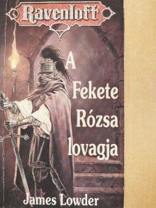 James Lowder - A Fekete Rózsa lovagja [antikvár]