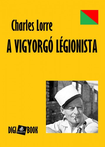 CHARLES LORRE - A vigyorgó légionista [eKönyv: epub, mobi]