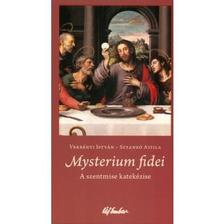 Verbényi István-Sztankó Attila - Mysterium fidei-A szentmise katekézise