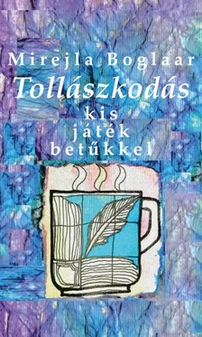 Mirejla Boglaar - Tollászkodás. Kis játék betűkkel [eKönyv: epub, mobi]