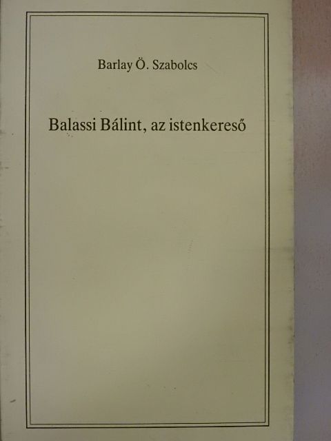 Barlay Ö. Szabolcs - Balassi Bálint, az istenkereső [antikvár]