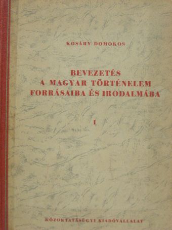 Kosáry Domokos - Bevezetés a magyar történelem forrásaiba és irodalmába I. [antikvár]