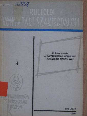 N. Rácz Aranka - A katalogizálási szabályok nemzetközi egysége felé [antikvár]