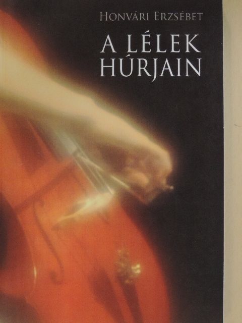 Honvári Erzsébet - A lélek húrjain [antikvár]