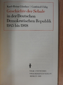Gottfried Uhlig - Geschichte der Schule in der Deutschen Demokratischen Republik 1945 bis 1968 [antikvár]