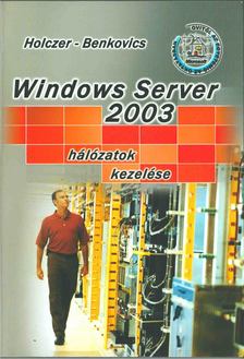 Holczer József, Benkovics Viktor - Windows Server 2003 hálózatok kezelése [antikvár]
