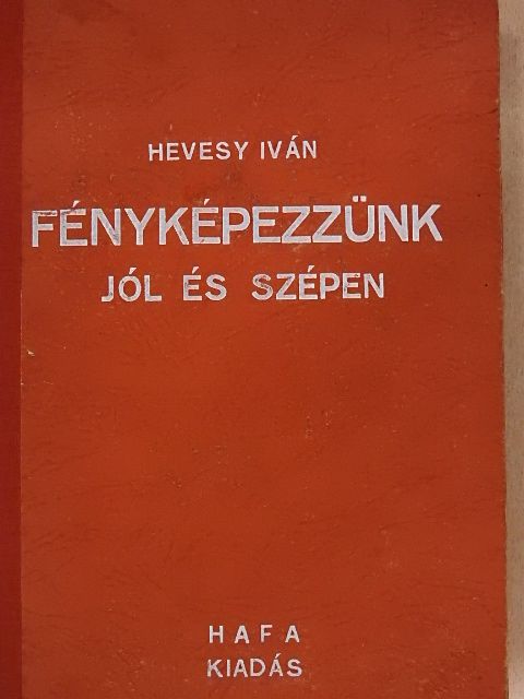 Hevesy Iván - Fényképezzünk jól és szépen [antikvár]