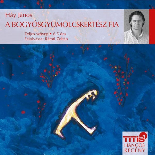 HÁY JÁNOS - A bogyósgyümölcskertész fia [eHangoskönyv]