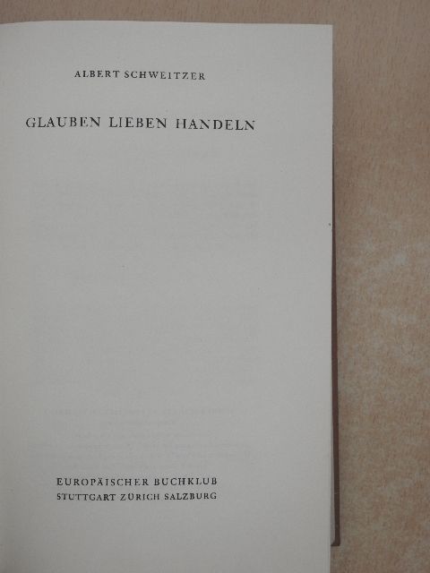 Albert Schweitzer - Glauben lieben handeln [antikvár]