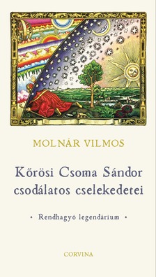 Molnár Vilmos - Kőrösi Csoma Sándor csodálatos cselekedetei - Rendhagyó legendárium [eKönyv: epub, mobi]