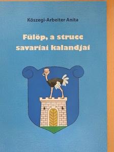 Kőszegi-Arbeiter Anita - Fülöp, a strucc savariai kalandjai [antikvár]