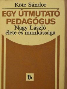 Köte Sándor - Egy útmutató pedagógus [antikvár]