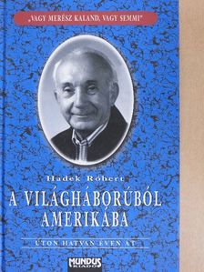 Hadek Róbert - A világháborúból Amerikába [antikvár]