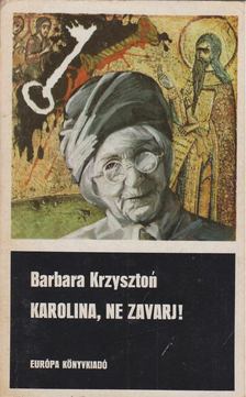 Krzyszton, Barbara - Karolina, ne zavarj! [antikvár]